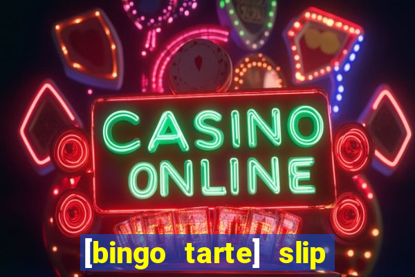 [bingo tarte] slip & stop